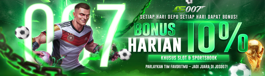 BONUS HARIAN SLOT 10% JOS007
